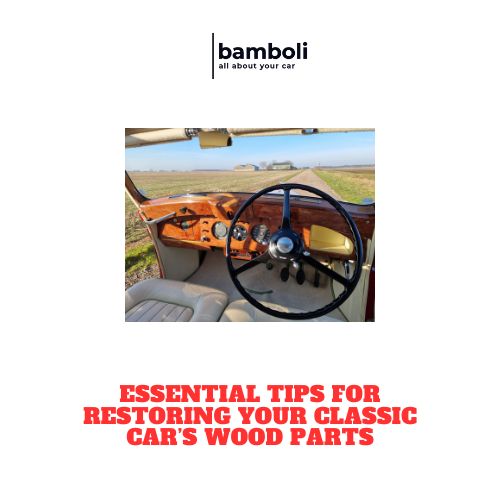 Essential Tips for Restoring Your Classic Car’s Wood Parts