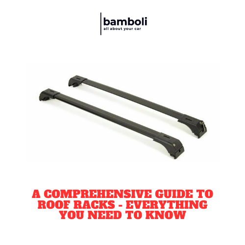 A Comprehensive Guide to Roof Racks - Everything You Need to Know