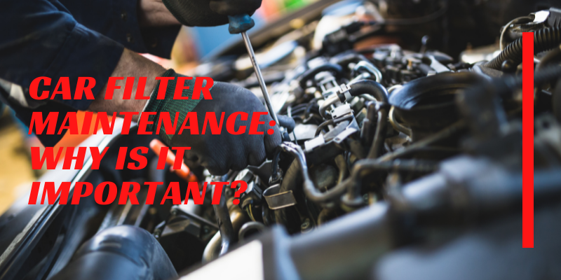 Car Filter Maintenance: Why is it Important?