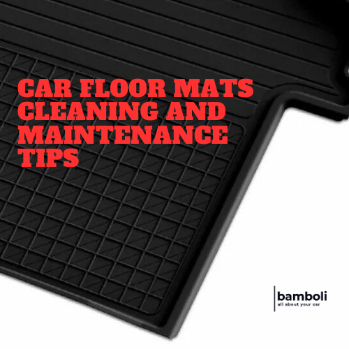 Car Floor Mats Cleaning and Maintenance Tips – Bamboli LTD