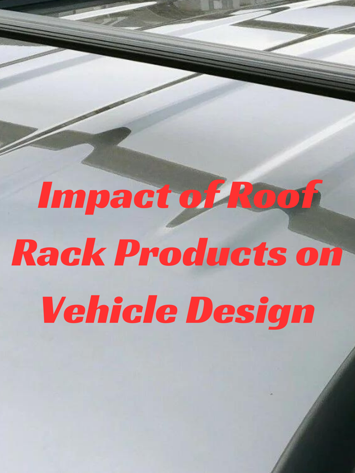 Impact of Roof Rack Products on Vehicle Design