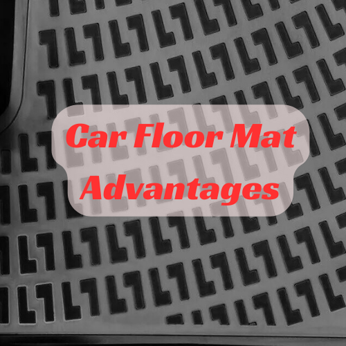 Car Floor Mat Advantages