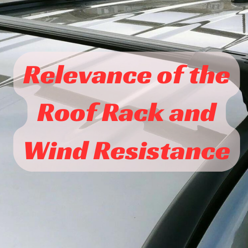 Relevance of the Roof Rack and Wind Resistance – Bamboli LTD