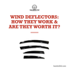Wind deflectors: how they work and are they worth it — Bamboli LTD